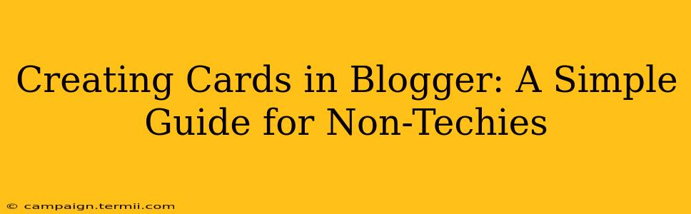 Creating Cards in Blogger: A Simple Guide for Non-Techies