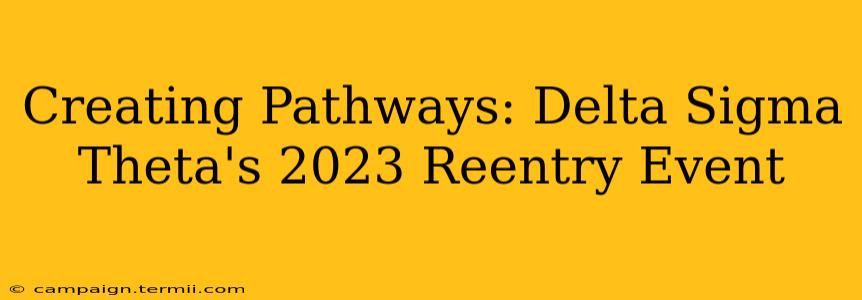 Creating Pathways: Delta Sigma Theta's 2023 Reentry Event