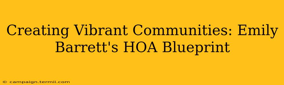 Creating Vibrant Communities: Emily Barrett's HOA Blueprint