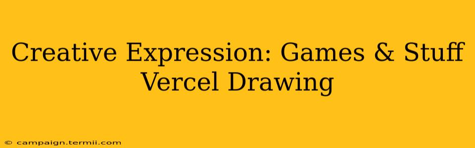 Creative Expression: Games & Stuff Vercel Drawing