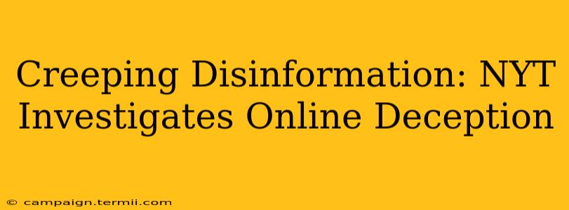 Creeping Disinformation: NYT Investigates Online Deception