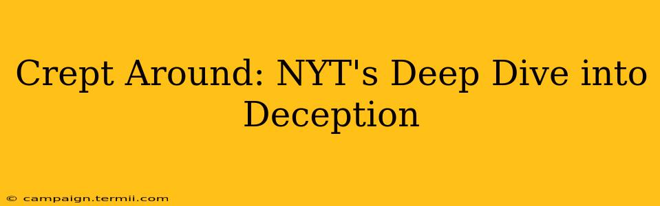 Crept Around: NYT's Deep Dive into Deception