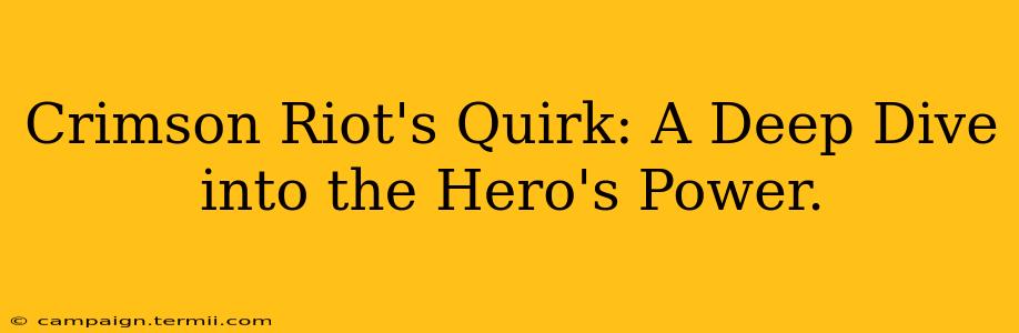 Crimson Riot's Quirk: A Deep Dive into the Hero's Power.