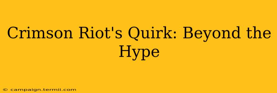 Crimson Riot's Quirk: Beyond the Hype