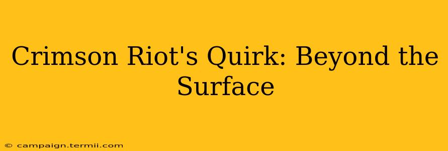 Crimson Riot's Quirk: Beyond the Surface