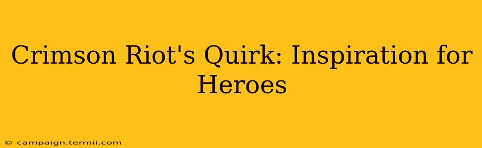 Crimson Riot's Quirk: Inspiration for Heroes