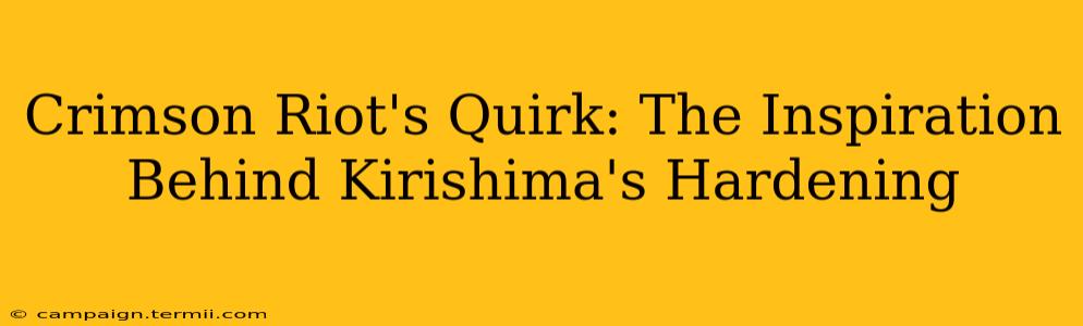 Crimson Riot's Quirk: The Inspiration Behind Kirishima's Hardening