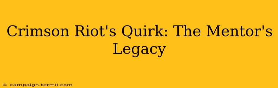 Crimson Riot's Quirk: The Mentor's Legacy