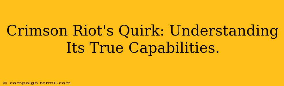 Crimson Riot's Quirk: Understanding Its True Capabilities.