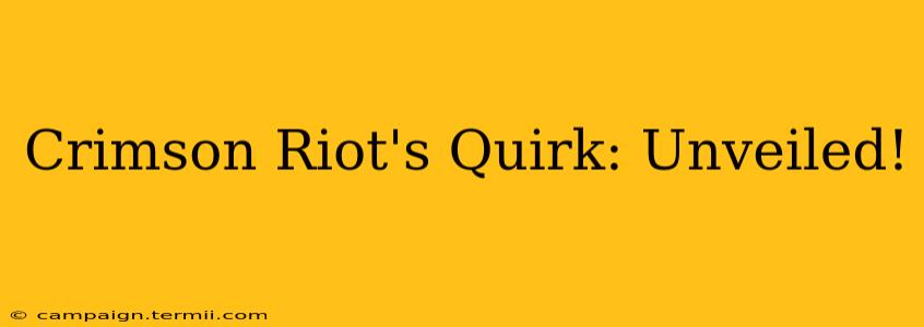 Crimson Riot's Quirk: Unveiled!