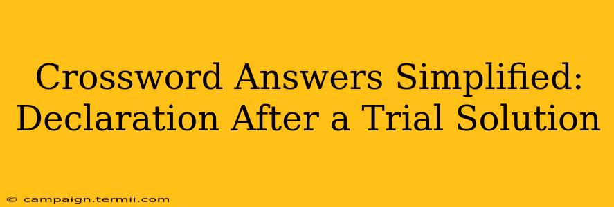 Crossword Answers Simplified: Declaration After a Trial Solution