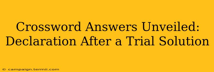 Crossword Answers Unveiled: Declaration After a Trial Solution