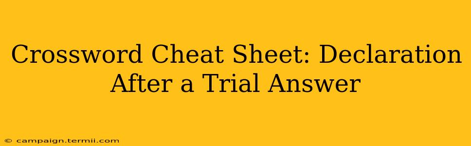 Crossword Cheat Sheet: Declaration After a Trial Answer