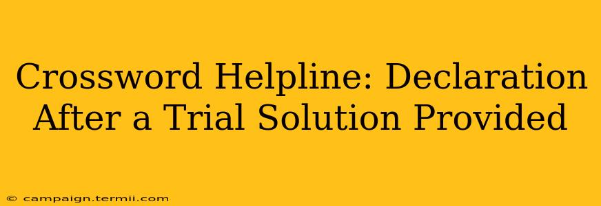 Crossword Helpline: Declaration After a Trial Solution Provided