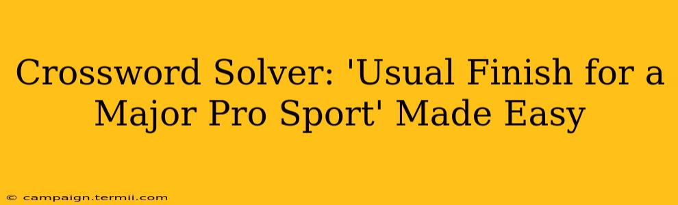 Crossword Solver: 'Usual Finish for a Major Pro Sport' Made Easy