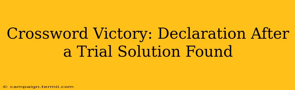 Crossword Victory: Declaration After a Trial Solution Found