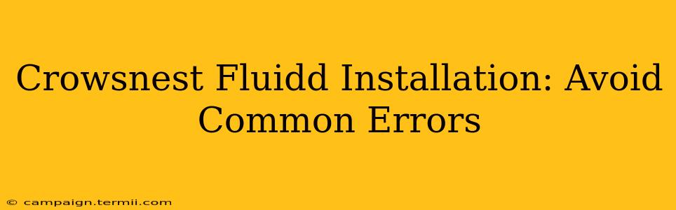 Crowsnest Fluidd Installation: Avoid Common Errors