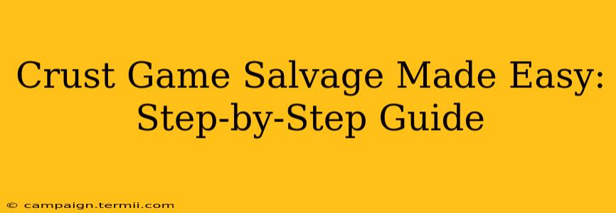 Crust Game Salvage Made Easy:  Step-by-Step Guide