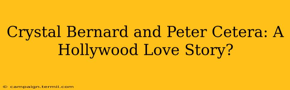 Crystal Bernard and Peter Cetera: A Hollywood Love Story?