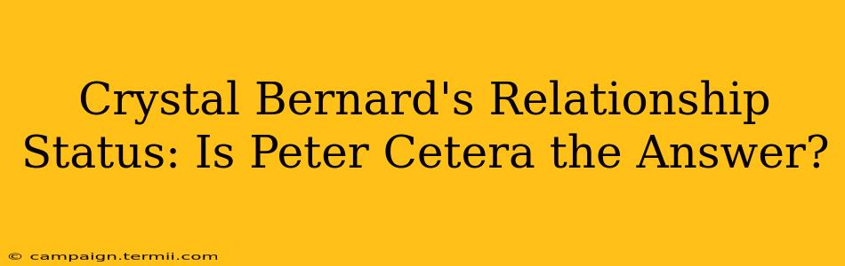 Crystal Bernard's Relationship Status: Is Peter Cetera the Answer?