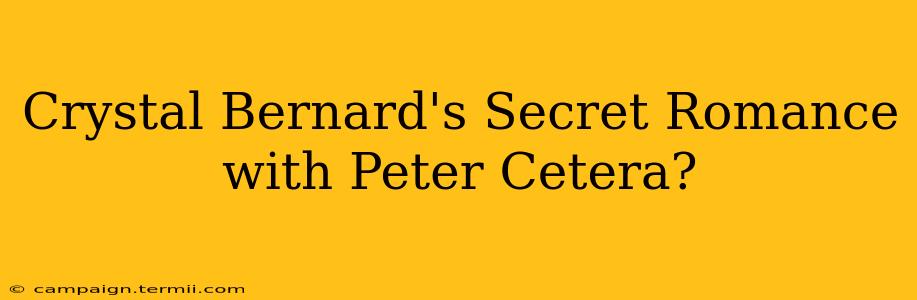 Crystal Bernard's Secret Romance with Peter Cetera?