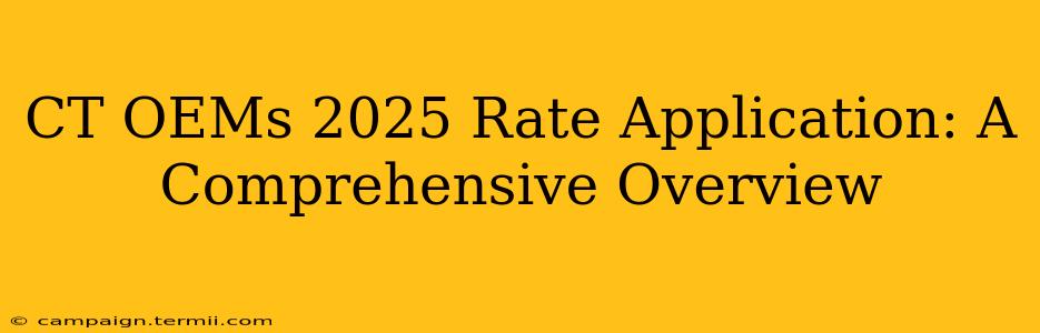 CT OEMs 2025 Rate Application: A Comprehensive Overview