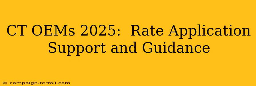 CT OEMs 2025:  Rate Application Support and Guidance