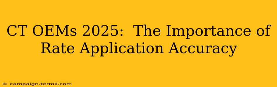 CT OEMs 2025:  The Importance of Rate Application Accuracy