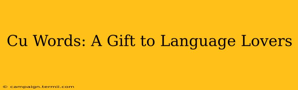 Cu Words: A Gift to Language Lovers