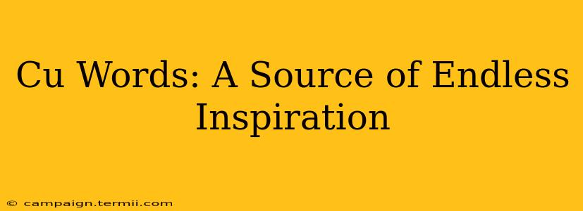 Cu Words: A Source of Endless Inspiration