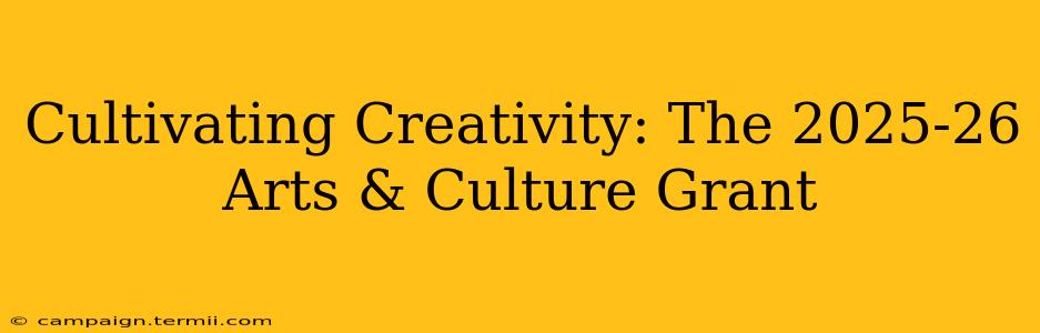 Cultivating Creativity: The 2025-26 Arts & Culture Grant