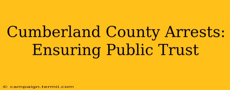 Cumberland County Arrests: Ensuring Public Trust