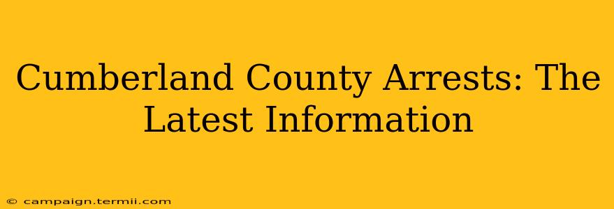 Cumberland County Arrests: The Latest Information