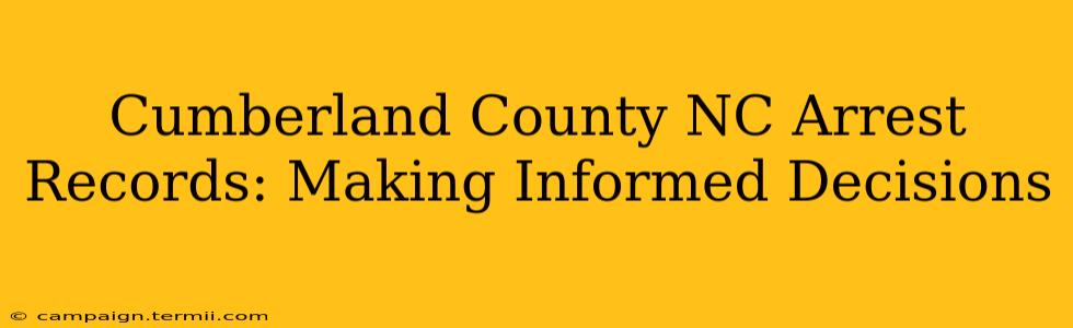 Cumberland County NC Arrest Records: Making Informed Decisions