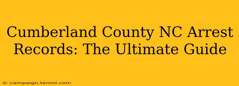 Cumberland County NC Arrest Records: The Ultimate Guide