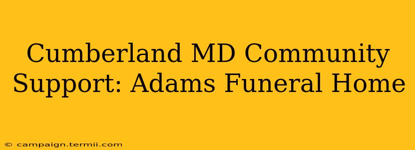 Cumberland MD Community Support: Adams Funeral Home