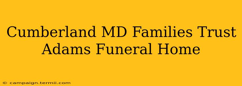 Cumberland MD Families Trust Adams Funeral Home