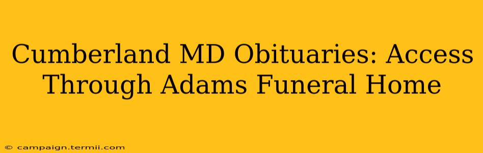 Cumberland MD Obituaries: Access Through Adams Funeral Home