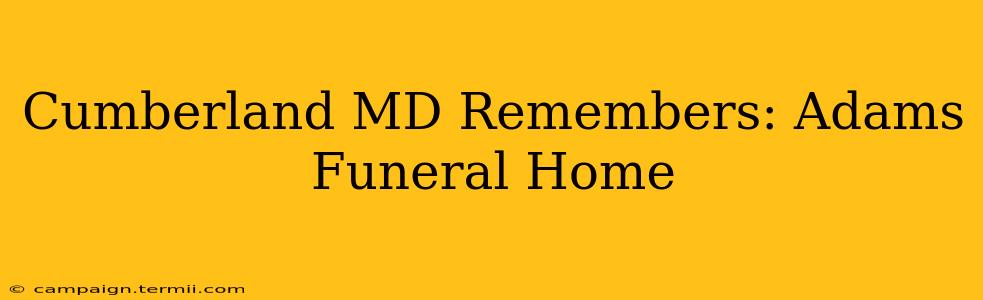 Cumberland MD Remembers: Adams Funeral Home