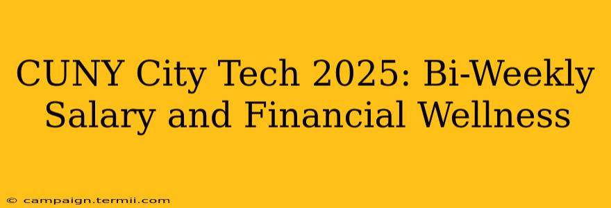 CUNY City Tech 2025: Bi-Weekly Salary and Financial Wellness