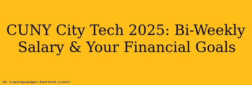 CUNY City Tech 2025: Bi-Weekly Salary & Your Financial Goals