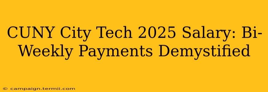 CUNY City Tech 2025 Salary: Bi-Weekly Payments Demystified