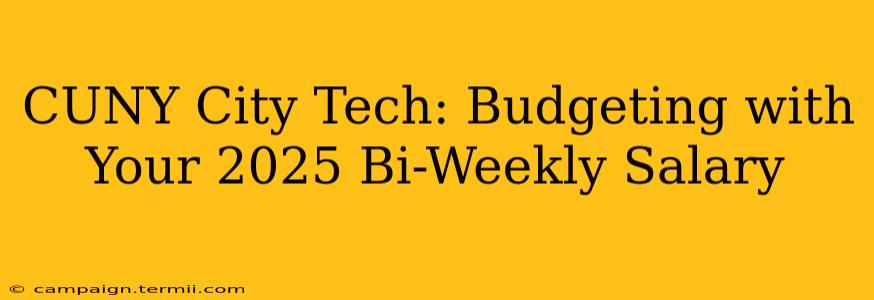 CUNY City Tech: Budgeting with Your 2025 Bi-Weekly Salary