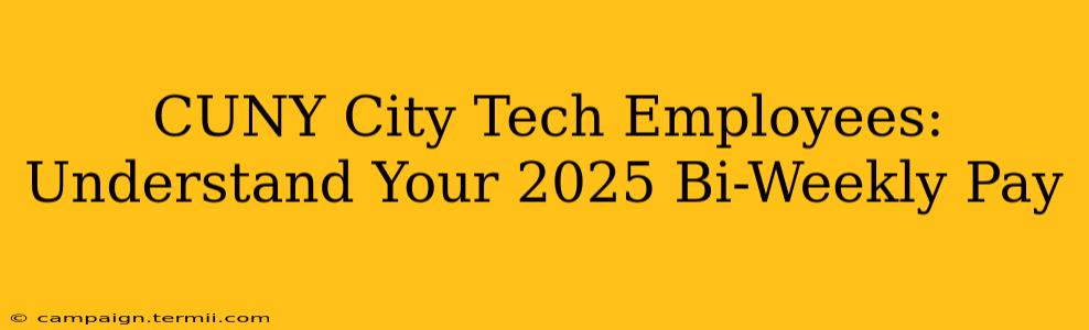 CUNY City Tech Employees: Understand Your 2025 Bi-Weekly Pay