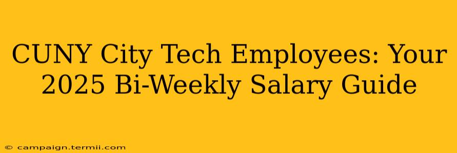 CUNY City Tech Employees: Your 2025 Bi-Weekly Salary Guide