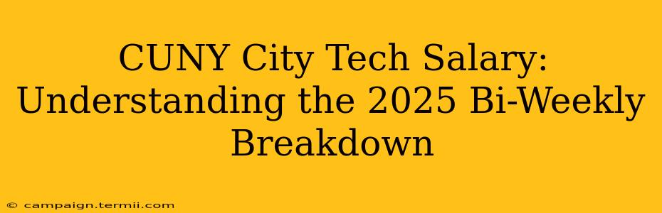 CUNY City Tech Salary: Understanding the 2025 Bi-Weekly Breakdown