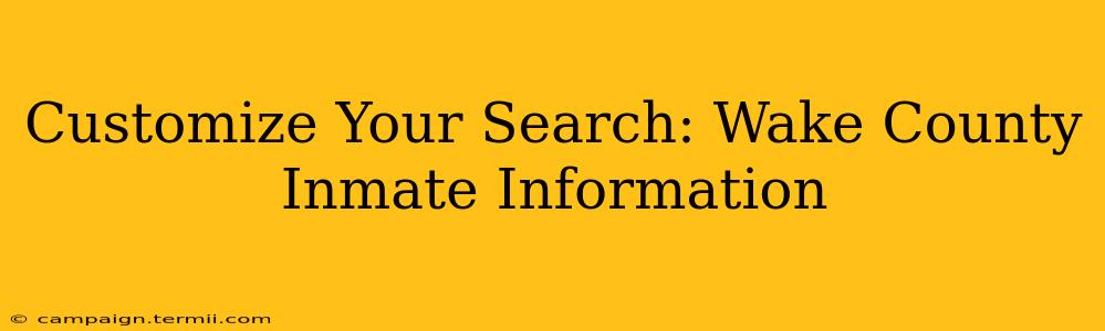 Customize Your Search: Wake County Inmate Information