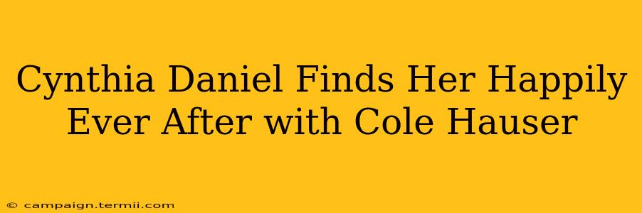 Cynthia Daniel Finds Her Happily Ever After with Cole Hauser