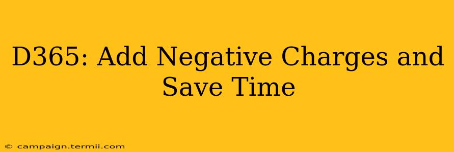 D365: Add Negative Charges and Save Time