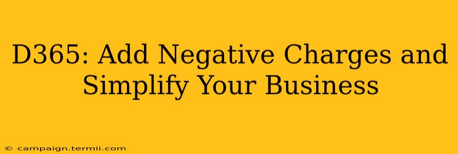 D365: Add Negative Charges and Simplify Your Business